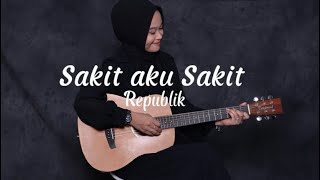 SAKIT AKU SAKIT - REPUBLIK  (Cover akustik by Selvia Okta)