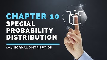 (7/7) Chapter 10 Special Probability Distributions | 10.3 Normal Distribution