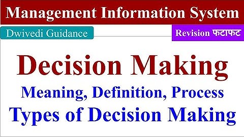 Decision Making, type of decisions, Decision making process, management information system, mis