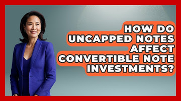 How Do Uncapped Notes Affect Convertible Note Investments? - Founders Supporting Founders