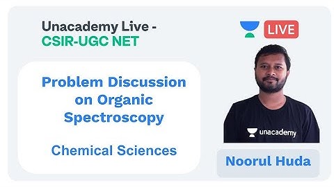 Problems on Organic Spectroscopy | Chemical Sciences | Unacademy Live - CSIR UGC NET |  Noorul Huda