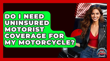 Do I Need Uninsured Motorist Coverage For My Motorcycle? - Auto Coverage Explained