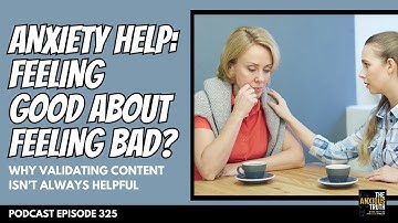 Anxiety Help: Feeling Good ... About Feeling Bad? (Podcast Ep 325)