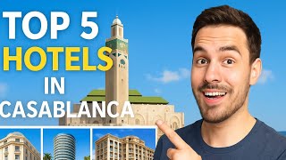 Best Stays in Casablanca: 5 Hotels You’ll Love