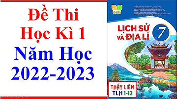 Lịch Sử Địa Lí 7 Đề Thi Học Kì 1 | Năm Học 2022 - 2023 | Kết Nối Tri Thức