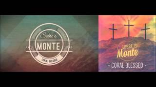Video thumbnail of "Coral Blessed - Sobre o Monte"