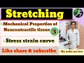 Stretching|| Mechanical properties of noncontractile tissue|| stress -strain curve || part-3