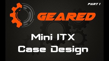 Mini ITX Case design - Part 1