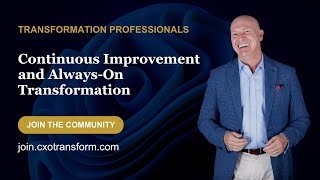 Continuous Improvement and Always-On Transformation