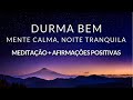 MEDITAÇÃO PARA DORMIR: ACALME SUA MENTE E TENHA UMA NOITE INCRÍVEL + AFIRMAÇÕES POSITIVAS