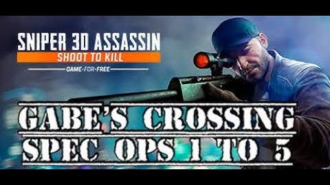 Sniper 3D GABE"S CROSSING SPEC OPS MISSIONS 1 to 5