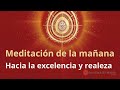 Meditación de la mañana: &quot;Hacia la excelencia y realeza&quot;, con Elizabeth Gayán