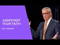 Jumpstart Your Faith - Bill Johnson (Full Sermon) | Bethel Church