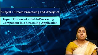 LEC13|SPA| The use of a Batch-Processing Component in a Streaming Application by Mrs. M. Sindhuja