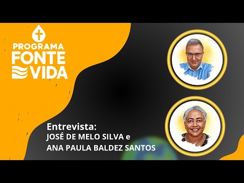 Fonte de Vida | Entrevista José de Melo Silva e Ana Paula Baldez Santos
