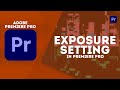 Adobe Premiere Pro Exposure Setting | Understanding Exposure Setting in Premiere Pro | Premiere Pro