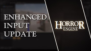 Enhanced Input Update | Horror Engine Official Tutorial Series