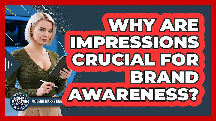 Why Are Impressions Crucial For Brand Awareness? - Modern Marketing Moves
