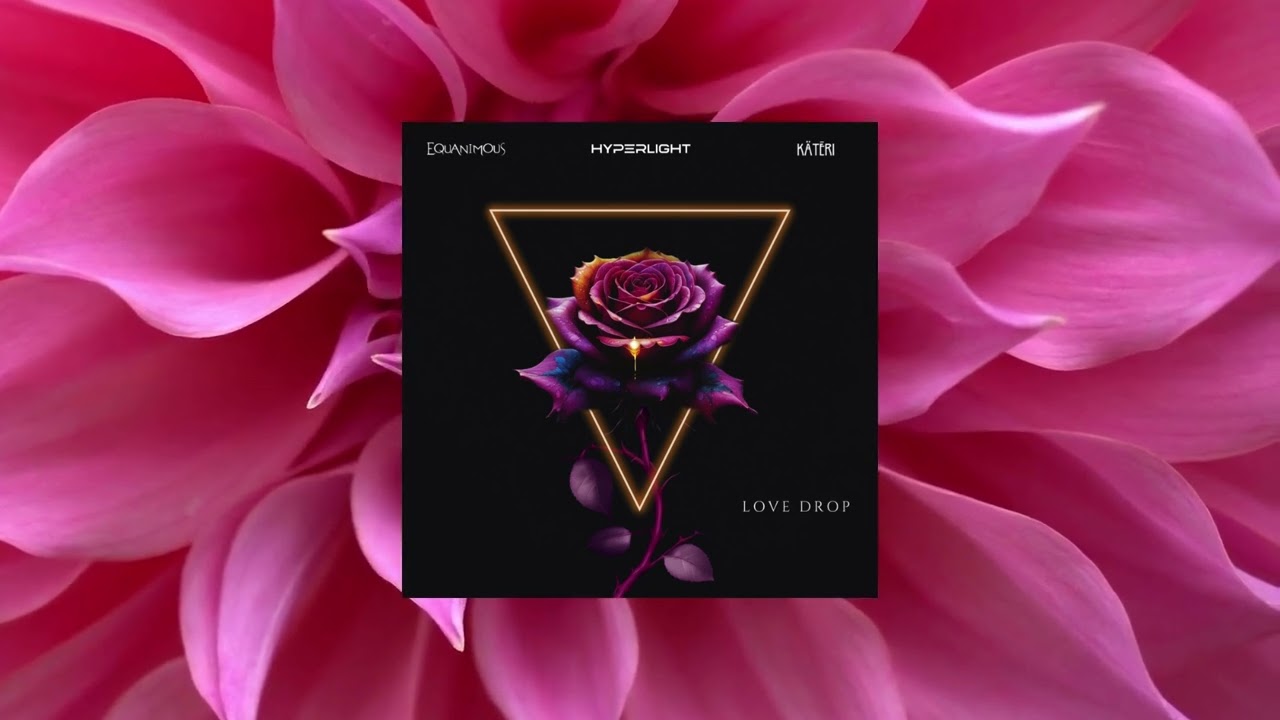 Equanimous, HYPERLIGHT, KÄTĒRI - Love Drop (Bronze Sun Remix)