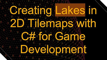 Creating Lakes in 2D Tilemaps with C#  for Game Development