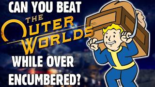 Can You Beat The Outer Worlds While Overencumbered?
