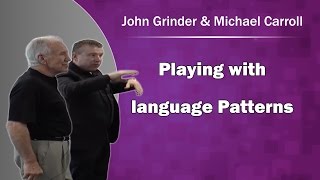 Playing with language Patterns with John Grinder and Michael Carroll
