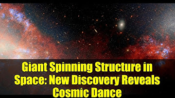 Giant Spinning Structure in Space: New Discovery Reveals Cosmic Dance