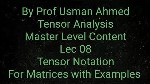 Tensor Analysis. Lec 08. Tensor Notation For Matrices.
