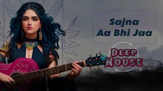 Sajna Aa Bhi Jaa | Deep House Mix | GADNAYAK & BIGAMER