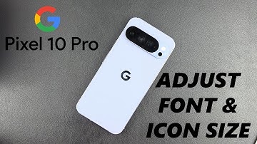 Google Pixel 10 Pro: How To Make Text & Icons Bigger