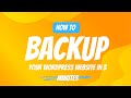 How To Backup your WordPress Website in 3 minutes