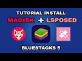 Install Magisk, LSPosed di Bluestack 5
