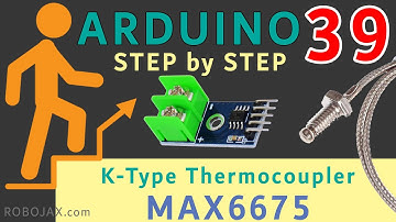 Lesson 39:  Using MAX6675  K-Type Thermocouple Temperature Sensor- RJT518