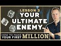 How To Make Your First Million | Lesson 3: The Ultimate Enemy Of Success