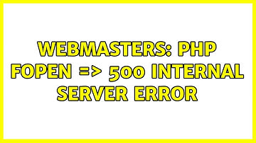 Webmasters: php fopen =＞ 500 Internal Server Error