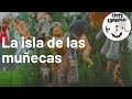 LA ISLA DE LAS MUÑECAS | Leyenda