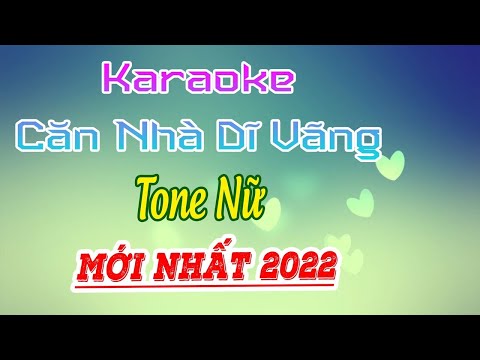 Karaoke Căn Nhà Dĩ Vãng Tone Nữ Mới Nhất