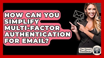 How Can You Simplify Multi-factor Authentication For Email? - TheEmailToolbox.com