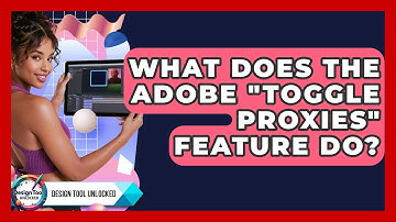 What Does The Adobe "toggle Proxies" Feature Do? - Design Tool Unlocked
