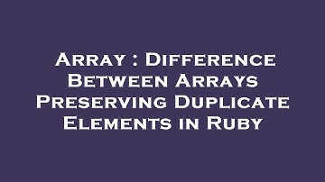 Array : Difference Between Arrays Preserving Duplicate Elements in Ruby
