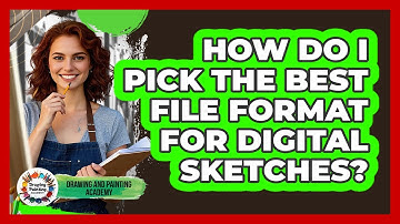 How Do I Pick The Best File Format For Digital Sketches? - Drawing and Painting Academy