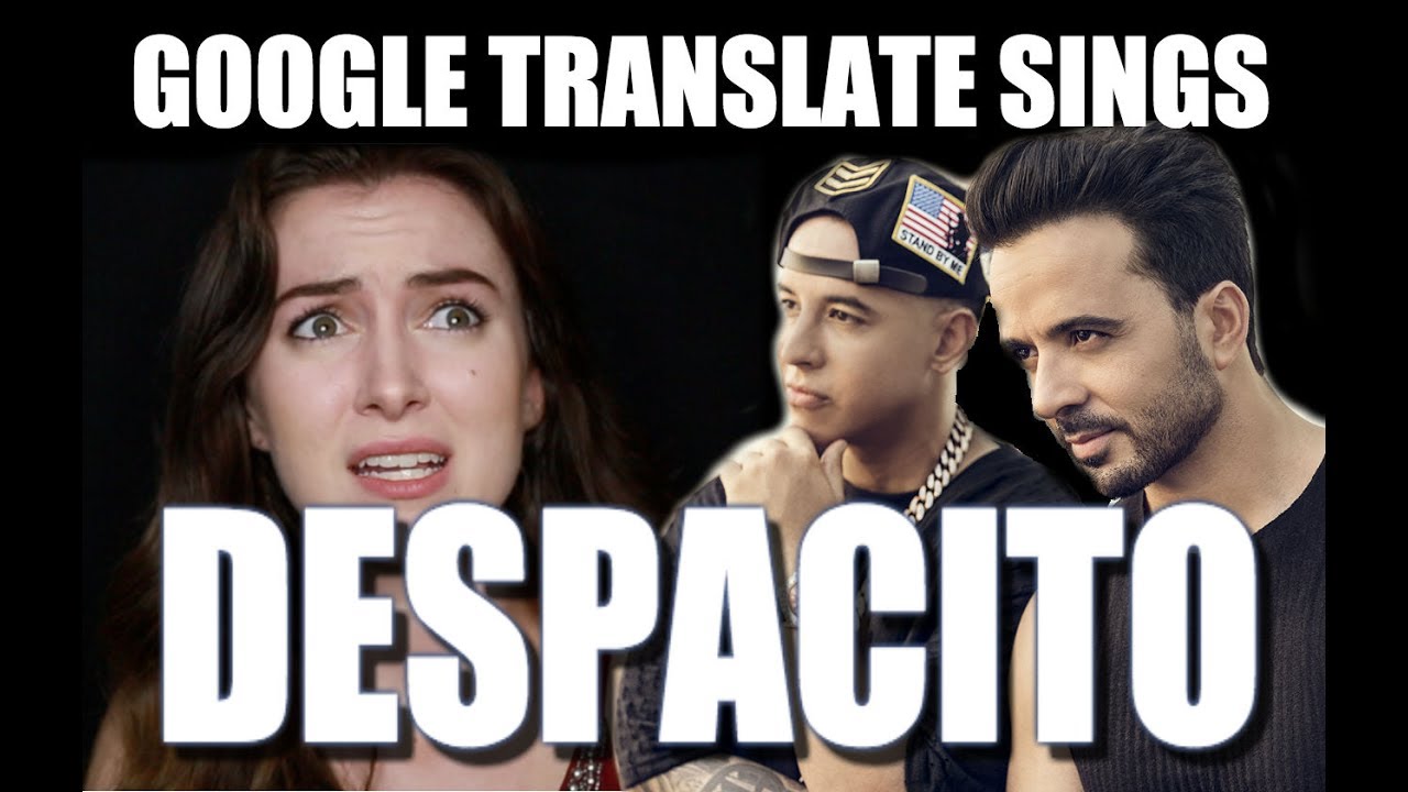 Google Translate Sings Despacito PARODY Luis Fonsi Daddy Yankee