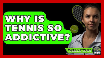 Why Is Tennis So Addictive? - The Racket Xpert