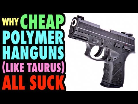 Why Cheap Polymer Guns (like Taurus) All SUCK!