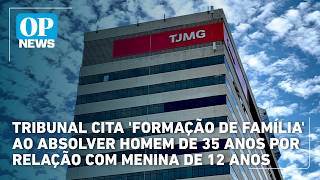 Tribunal Cita Formação De Família Ao Absolver Homem De 35 Anos Por Relação Com Menina De 12 Opn