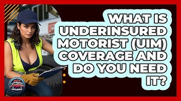 What Is Underinsured Motorist (UIM) Coverage And Do You Need It? - Auto Coverage Explained