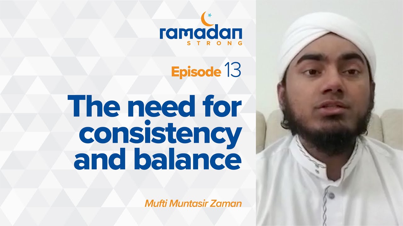 Day 13: The Need for Consistency and Balance | Ramadan Strong