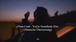Flora Cash - You're Somebody Else |German Translation| Deutsche Übersetzung |Elin