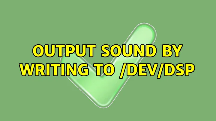 Output sound by writing to /dev/dsp (4 Solutions!!)