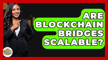 Are Blockchain Bridges Scalable? - CryptoBasics360.com